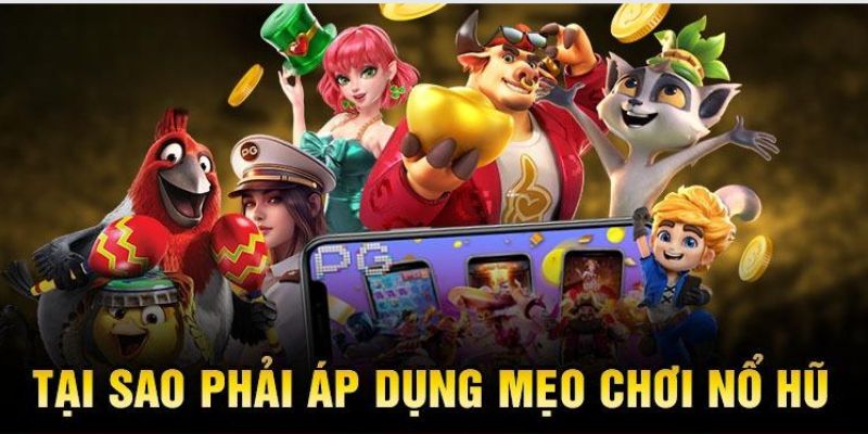 Những lợi ích khi game thủ áp dụng mẹo chơi nổ hũ